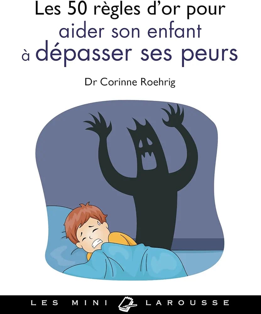 Les 50 règles d'or pour aider son enfant à dépasser ses peurs