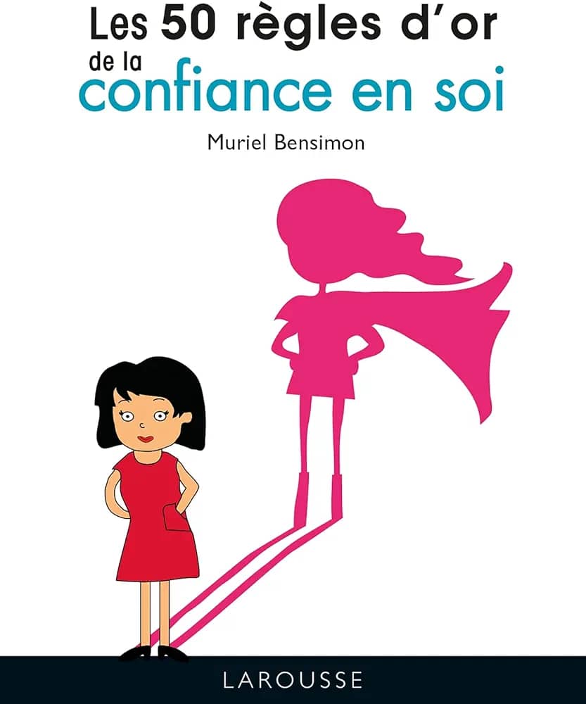 LES 50 RÈGLES D'OR DE LA CONFIANCE EN SOI
