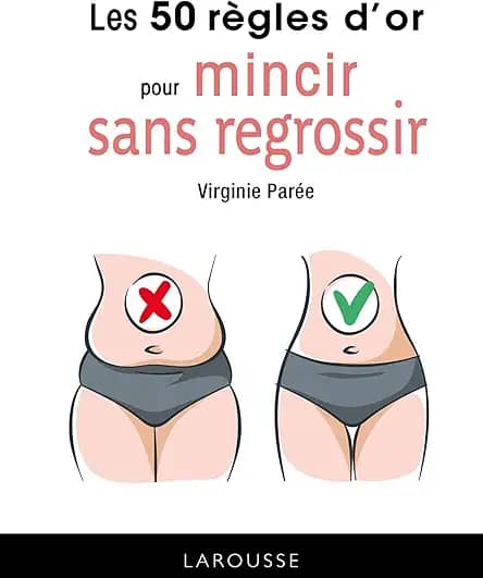LES 50 RÈGLES D'OR POUR MINCIR SANS REGROSSIR