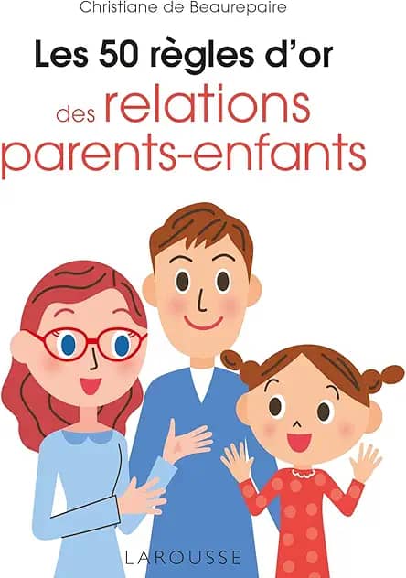 LES 50 RÈGLES D'OR DES RELATIONS PARENTS-ENFANTS