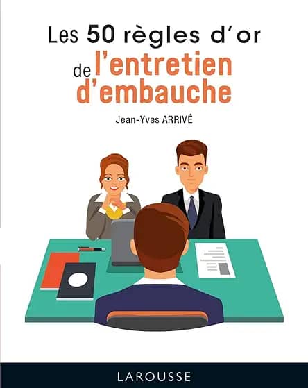 LES 50 RÈGLES D'OR DE L'ENTRETIEN D'EMBAUCHE