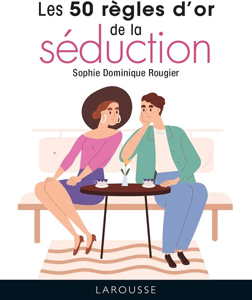 LES 50 RÈGLES D'OR DE LA SÉDUCTION