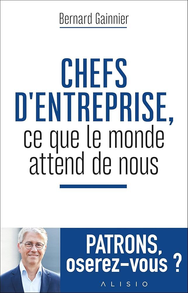 CHEFS D'ENTREPRISE, CE QUE LE  MONDE ATTEND DE NOUS - PATRONS, OSEREZ-VOUS ?