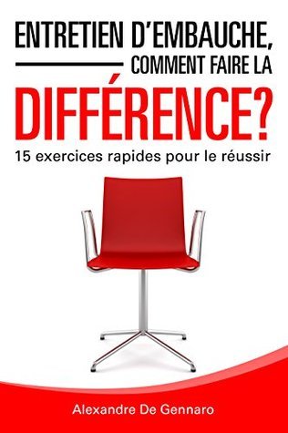 Entretien d'embauche, comment faire la différence ?: 15 exercices rapides pour le réussir