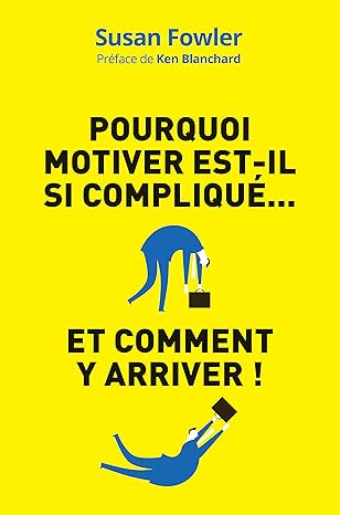 Pourquoi motiver est-il si compliqué: Et comment y arriver !
