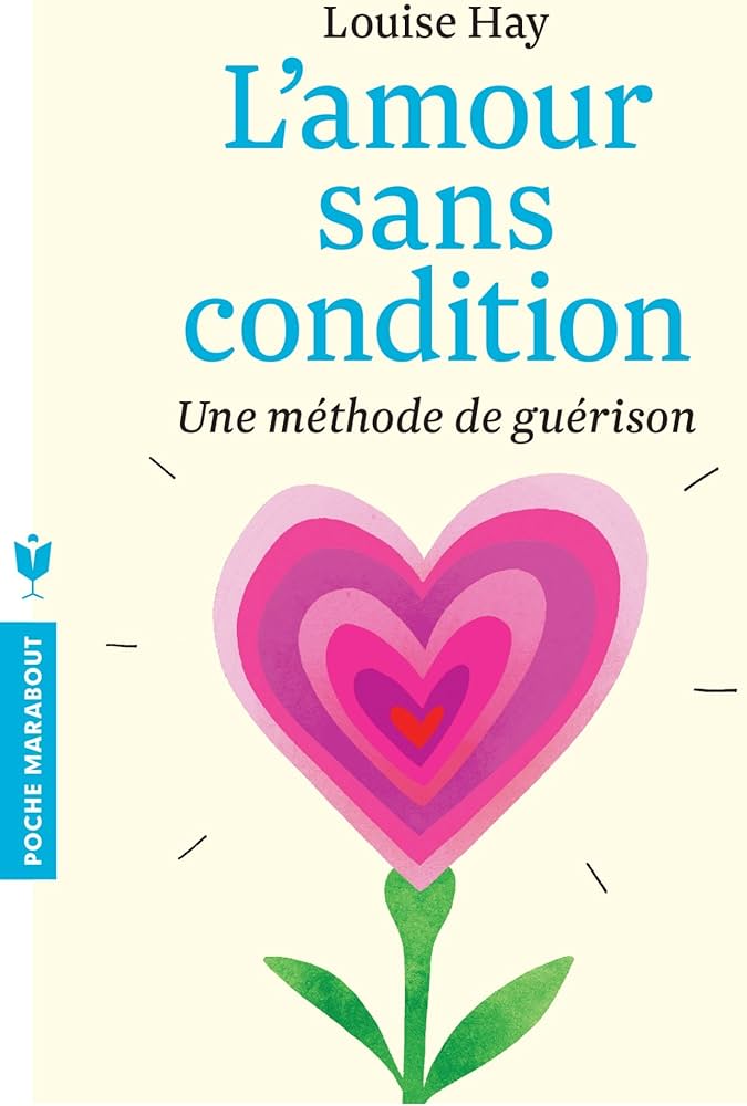 L'amour sans condition: Une méthode de guérison