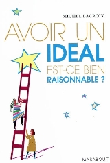 Avoir un idéal, est-ce bien raisonnable ?