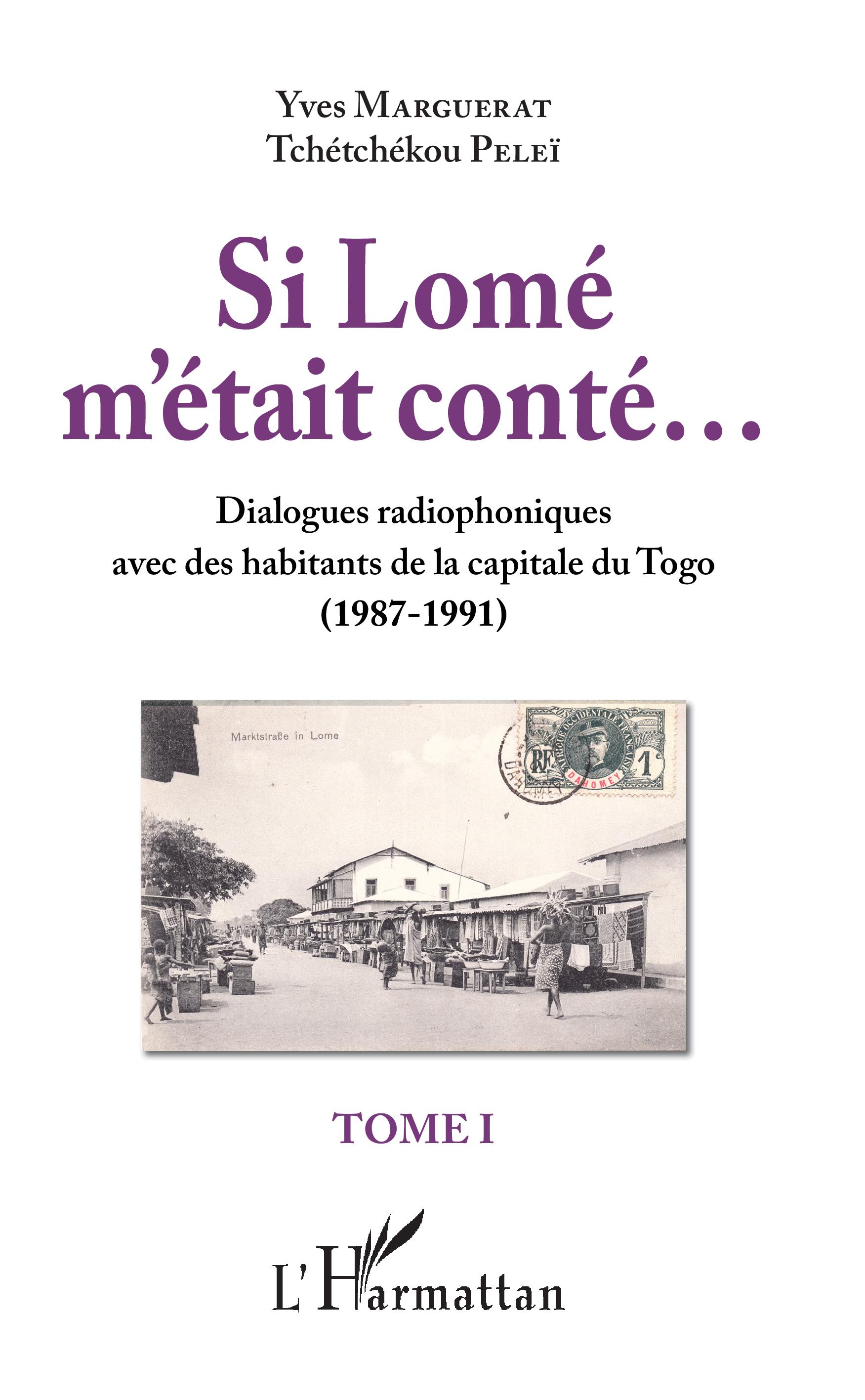 Si Lomé m'était conté...Tome I - TOME 1 Dialogues radiophoniques avec des habitants de la capitale du Togo (1987-1991)