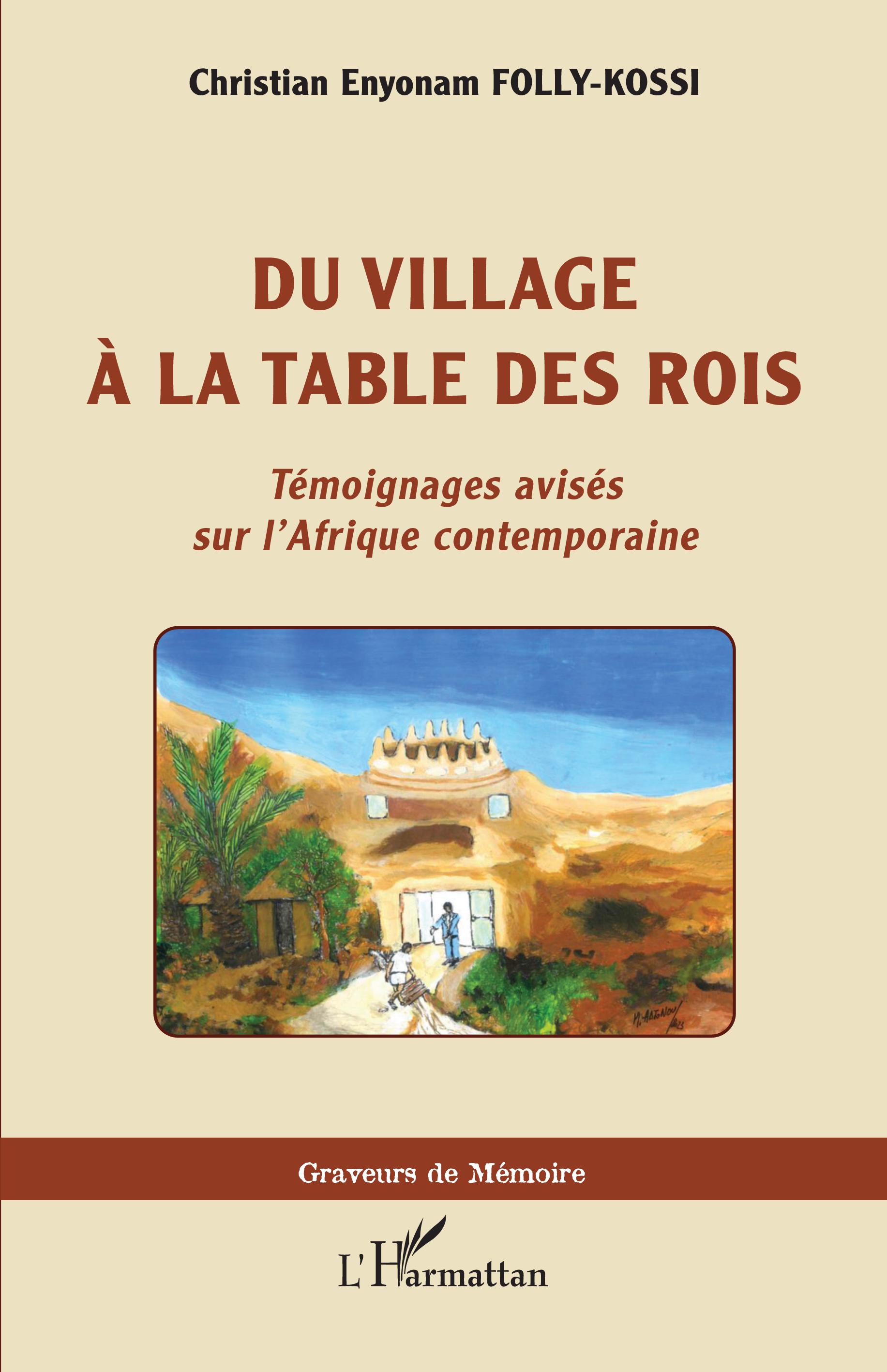 Du village à la table des rois Témoignages avisés sur l'Afrique contemporaine