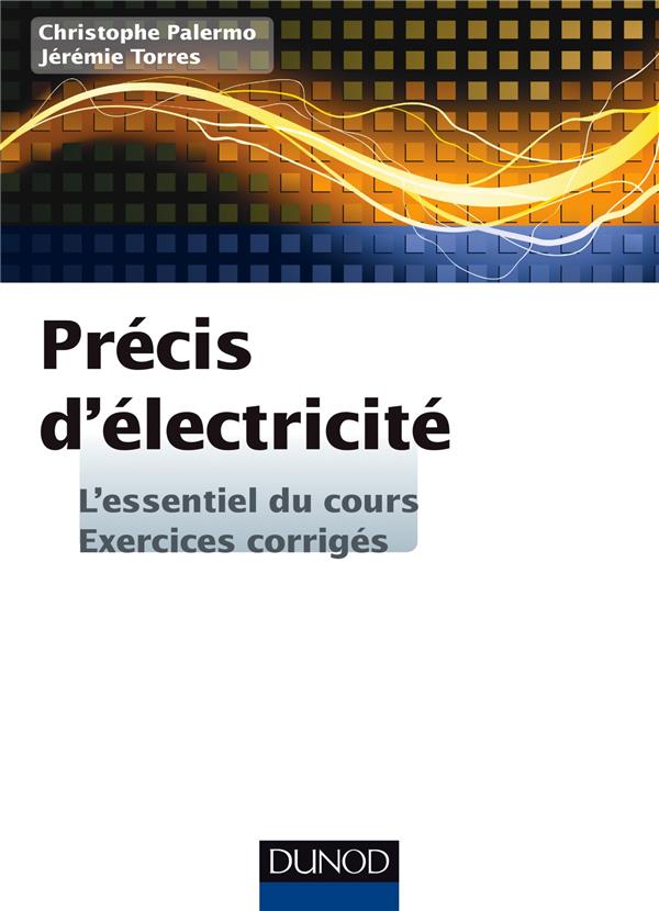 Précis d'électricité ; l'essentiel du cours, exercices et problèmes corrigés