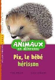 Animaux en détresse, tome 8 : Pix, le bébé hérisson