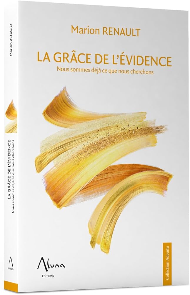 La Grâce de l'évidence - Nous sommes déjà ce que nous cherchons