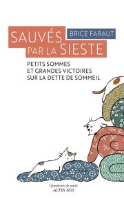 Sauvés par la sieste Petits sommes et grandes victoires sur la dette de sommeil