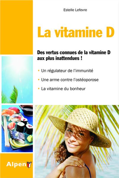 La vitamine d. des vertus connues de la vitamine d aux plus inattendues.