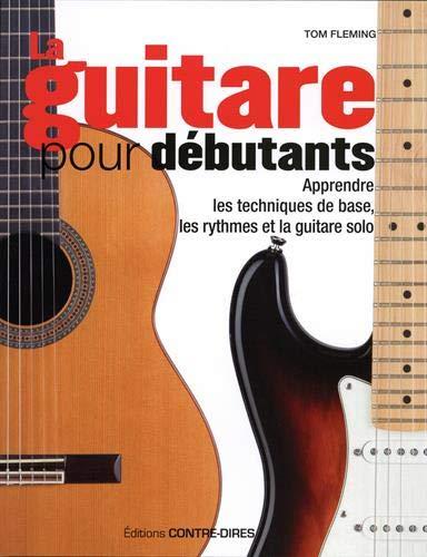 La guitare pour débutants ; apprendre les techniques de base, les rythmes et la guitare solo
