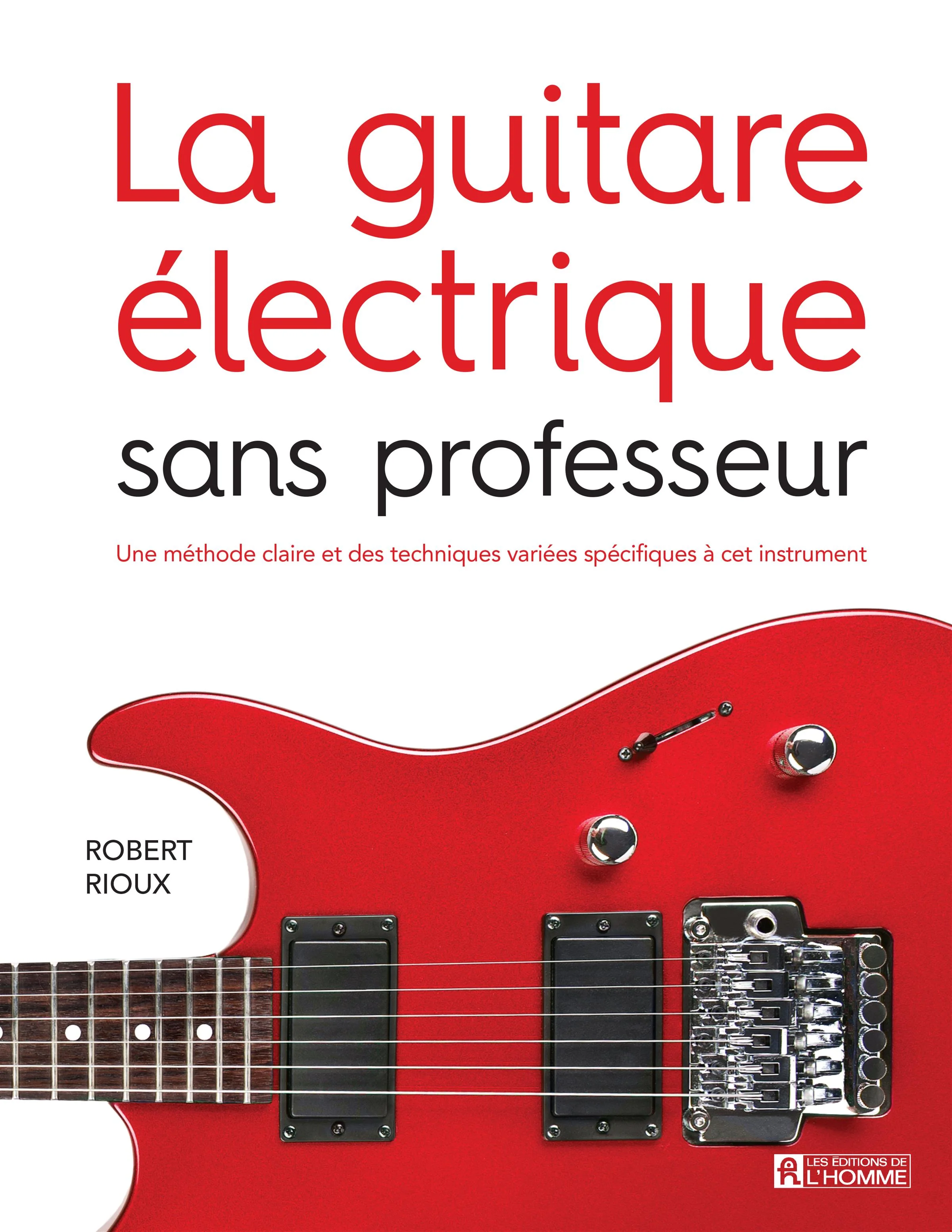 La guitare électrique sans professeur : une méthode claire et des techniques variées spécifiques à cet instrument