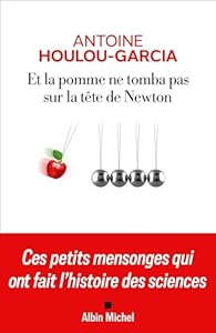 Et la pomme ne tomba pas sur la tête de Newton