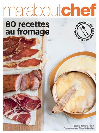 80 recettes autour du fromage