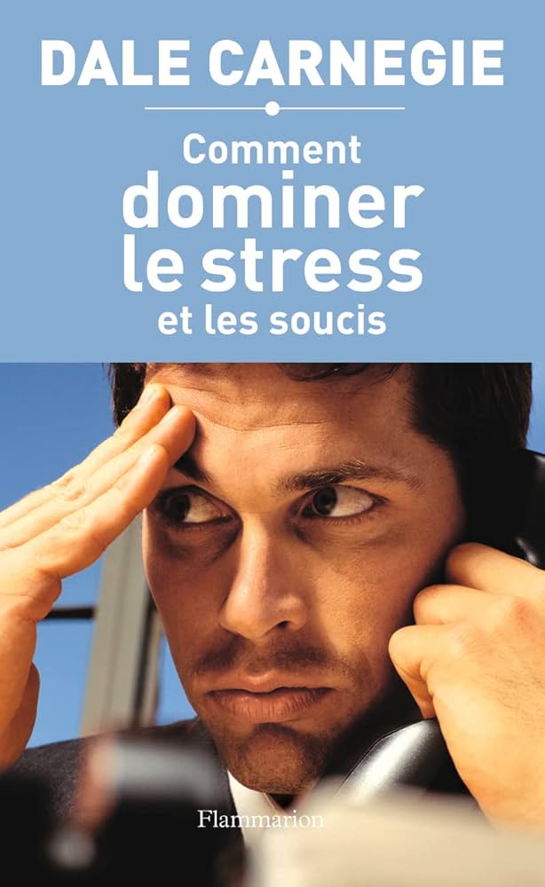 Comment dominer le stress et les soucis