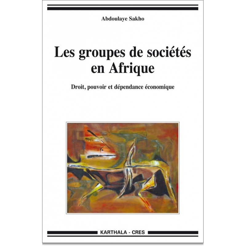Les groupes de sociétés en Afrique. Droit, pouvoir et dépendance économique