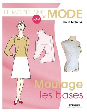 Le modélisme de mode - Volume 3 - Moulage, les bases