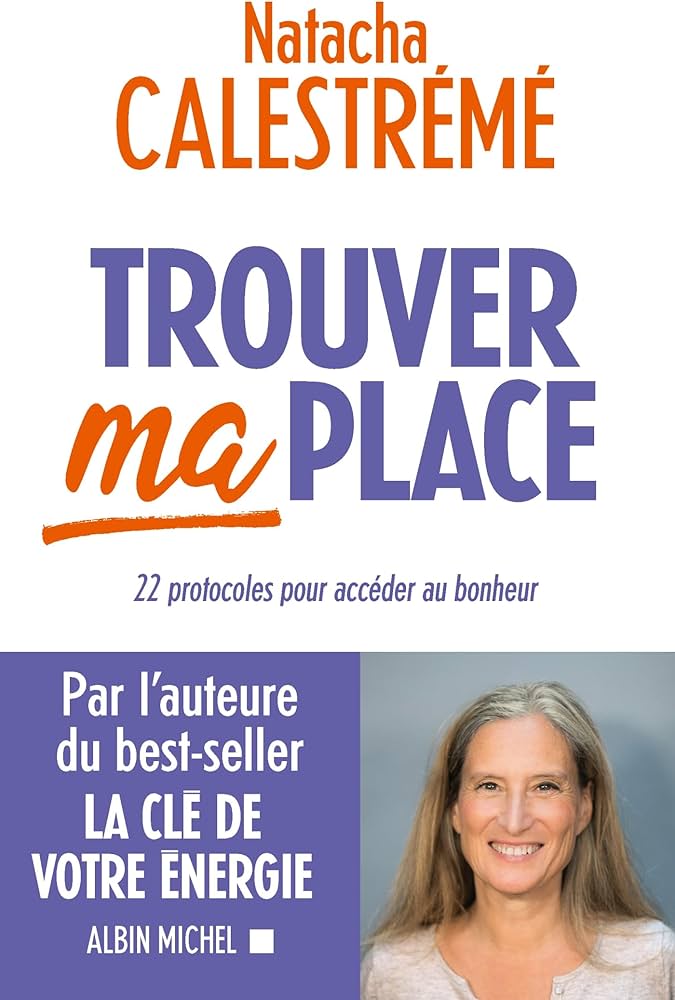 Trouver ma place: 22 protocoles pour accéder au bonheur