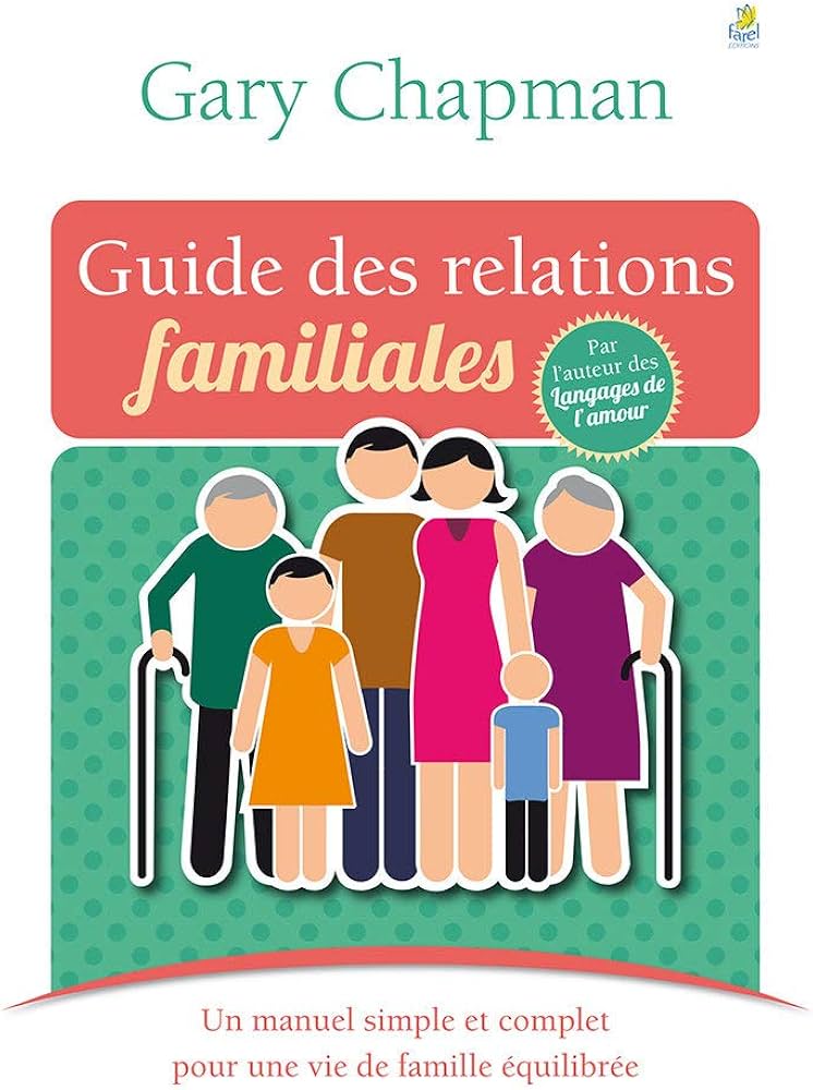 Guide des relations familiales. Un manuel simple et complet pour une vie de famille équilibrée