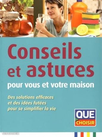 Conseils et astuces pour vous et votre maison: Des solutions efficaces et des idées futées pour se simplifier la vie