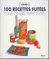 100 recettes futées pour dîners improvisés