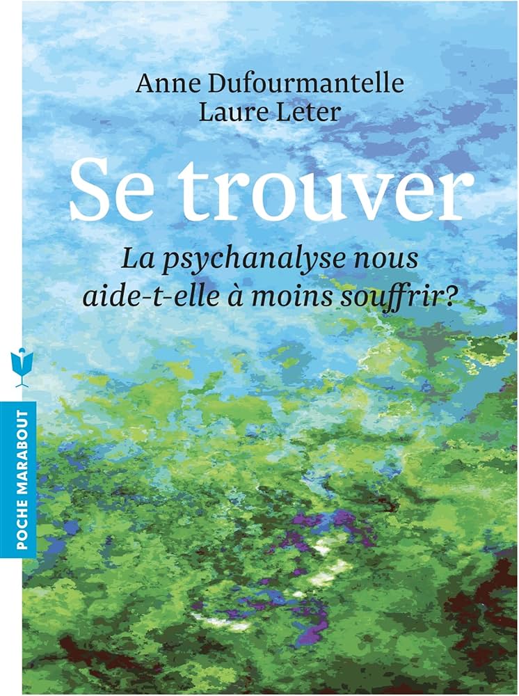 Se trouver - La psychanalyse nous aide-t-elle à moins souffrir ?