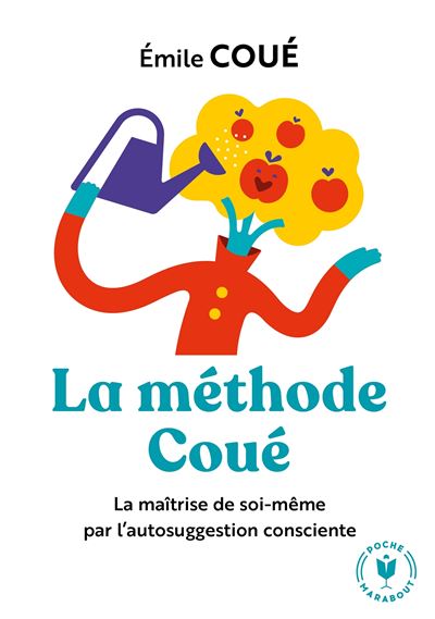 La méthode coué La maîtrise de soi par l'autosuggestion consciente