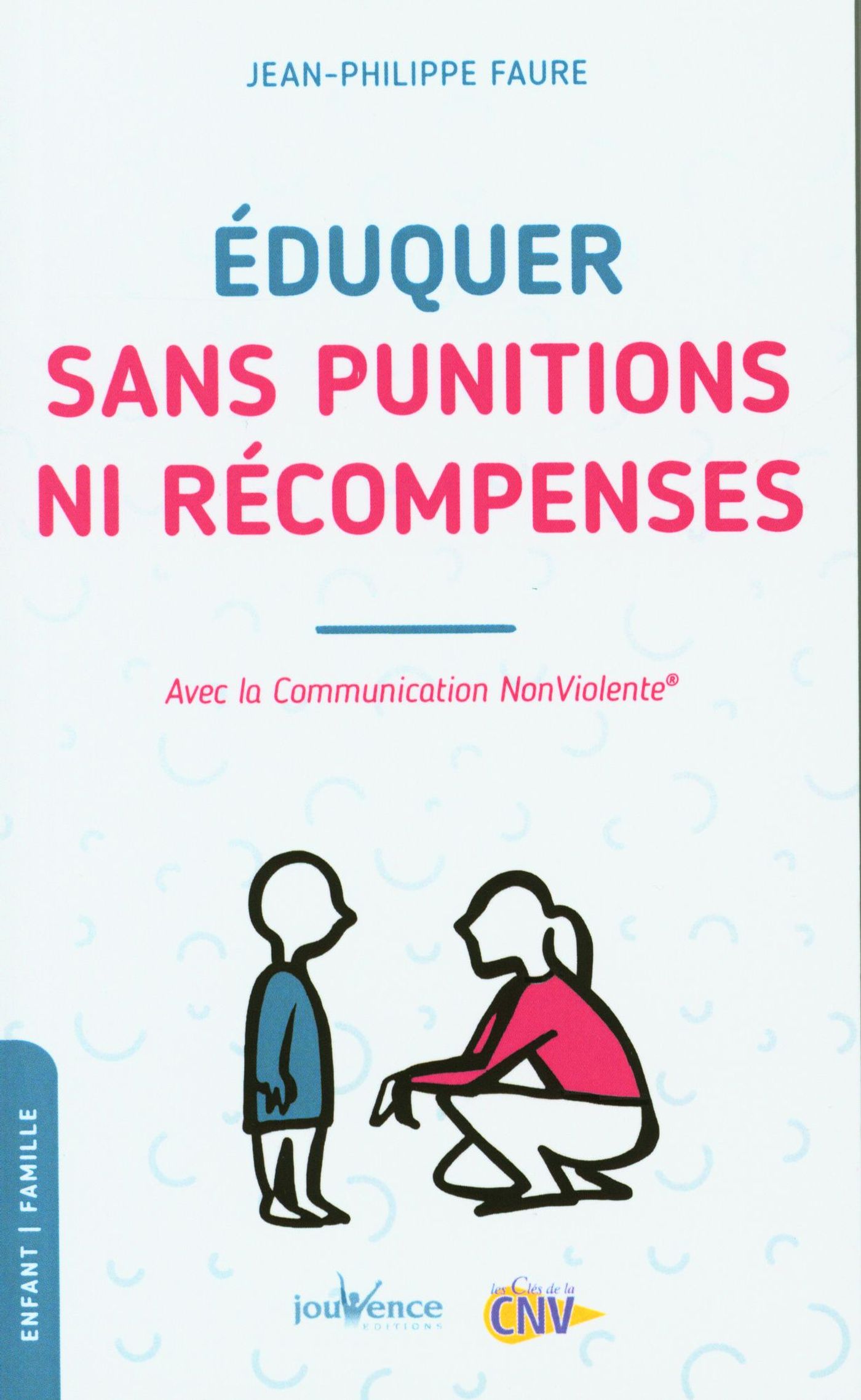 Éduquer sans punitions ni récompenses : Avec la Communication NonViolente