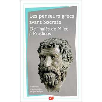 Les penseurs grecs avant Socrate De Thalès de Milet à Prodicos