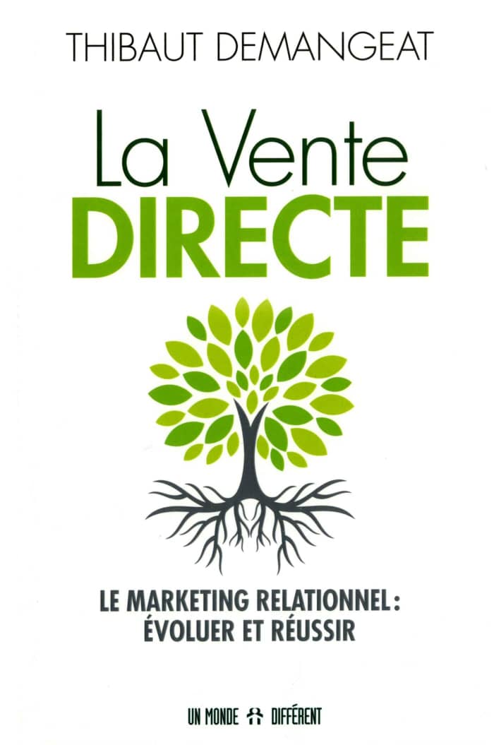 LA VENTE DIRECTE - LE MARKETING RELATIONNEL : ÉVOLUER ET RÉUSSIR