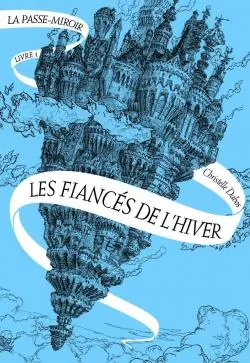 La Passe-Miroir, tome 1 : Les fiancés de l'hiver