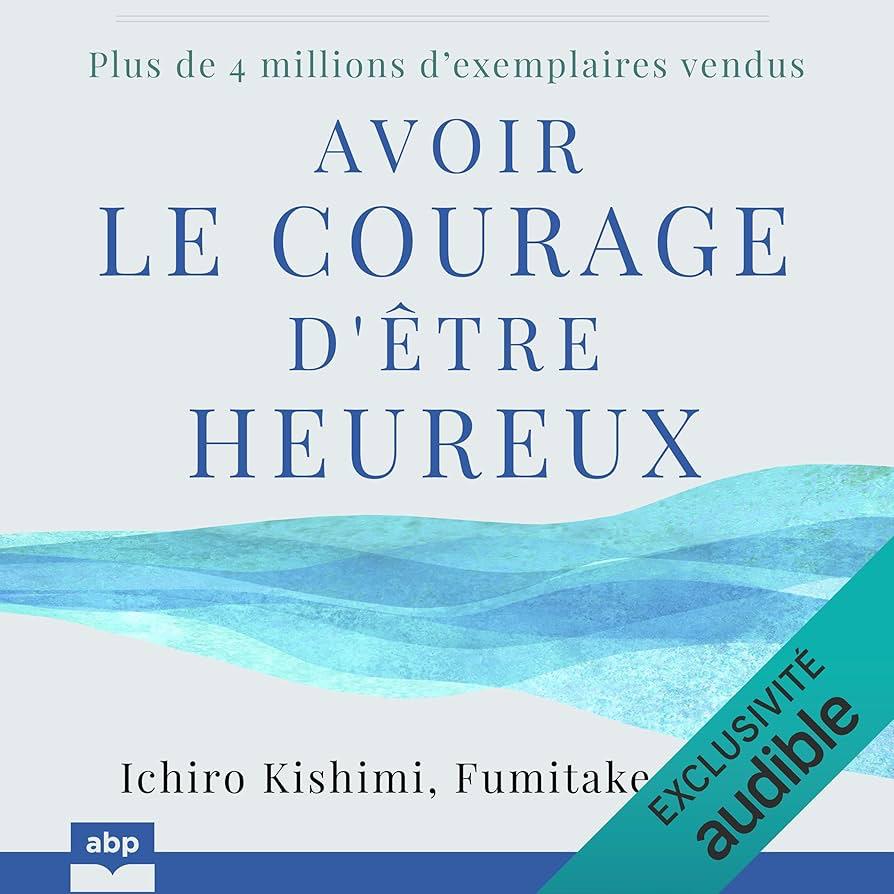 AVOIR LE COURAGE D'ETRE HEUREUX
