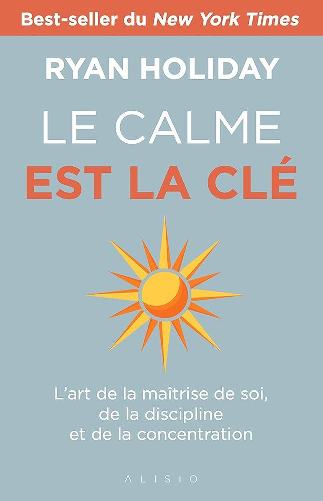 LE CALME EST LA CLE-L' ART DE LA MAITRISE DE SOI, DE LA DISCIPLINE ET DE LA CONCENTRATION